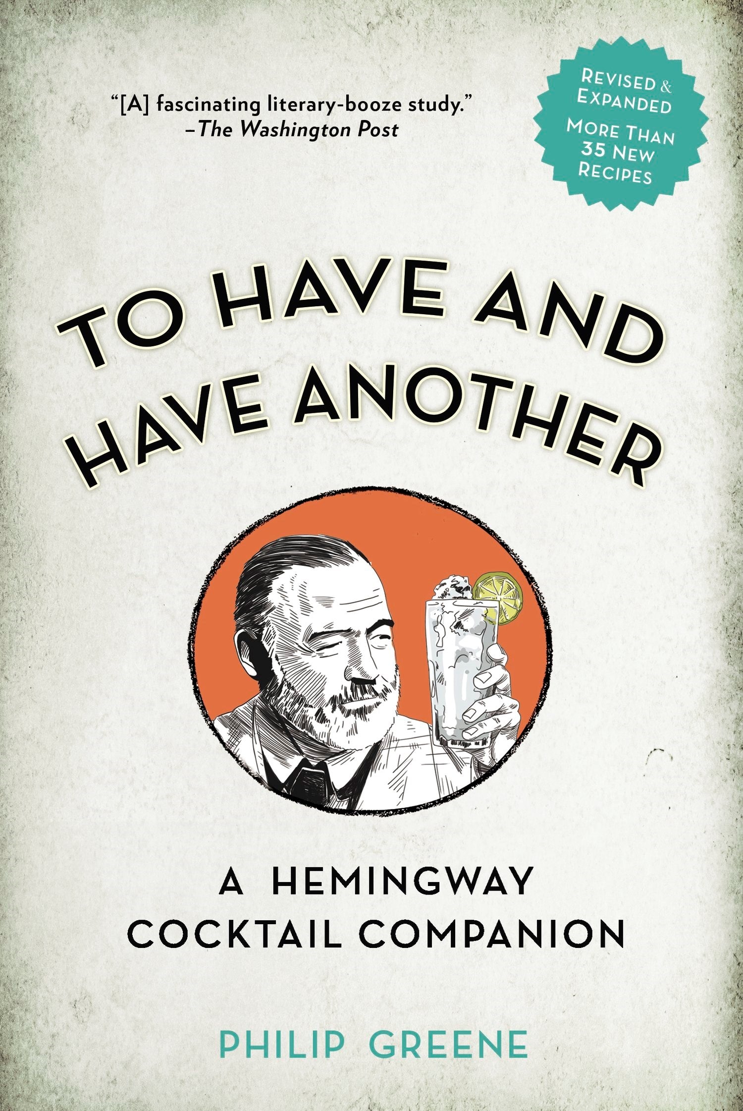 To Have and Have Another Revised Edition: A Hemingway Cocktail Companion