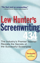 Lew Hunter's Screenwriting 434: The Industry's Premier Teacher Reveals the Secrets of the Successful Screenplay