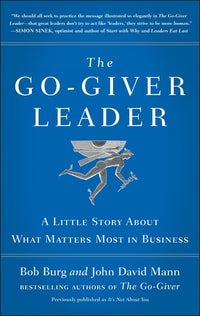 The Go-Giver Leader: A Little Story About What Matters Most in Business (Go-Giver, Book 2)