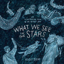 What We See in the Stars: An Illustrated Tour of the Night Sky