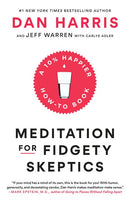 Meditation for Fidgety Skeptics: A 10% Happier How-to Book