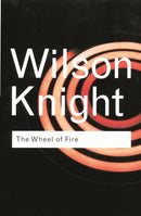 The Wheel of Fire: Interpretations of Shakespearian Tragedy (2nd Edition)