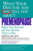 What Your Doctor May Not Tell You About(TM): Premenopause : Balance Your Hormones and Your Life from Thirty to Fifty