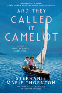 And They Called It Camelot: A Novel of Jacqueline Bouvier Kennedy Onassis