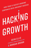 Hacking Growth: How Today's Fastest-Growing Companies Drive Breakout Success