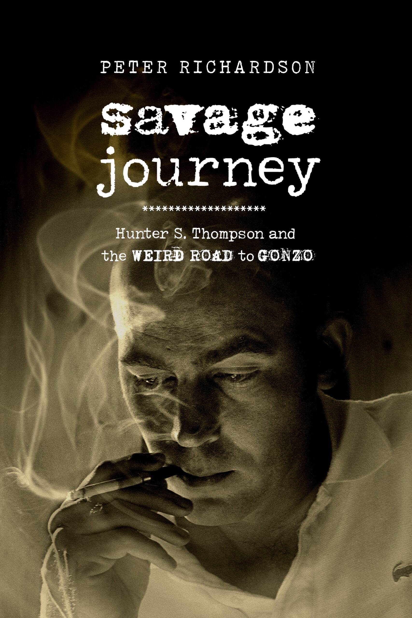 Savage Journey: Hunter S. Thompson and the Weird Road to Gonzo