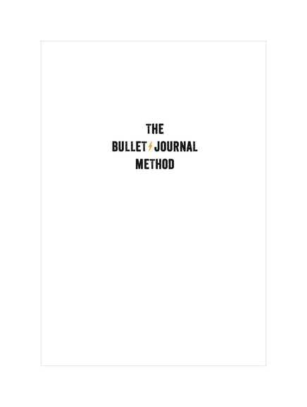 The Bullet Journal Method: Track the Past, Order the Present, Design the Future
