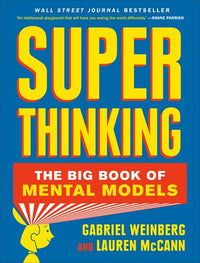 Super Thinking: The Big Book of Mental Models