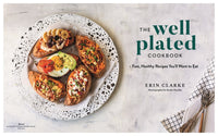 The Well Plated Cookbook: Fast, Healthy Recipes You'll Want to Eat