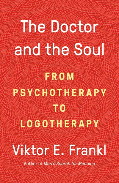 The Doctor and the Soul: From Psychotherapy to Logotherapy