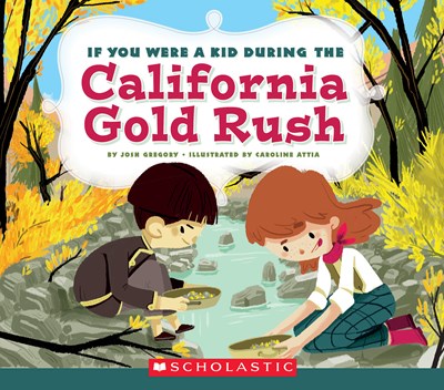 If You Were a Kid During the California Gold Rush (If You Were a Kid)