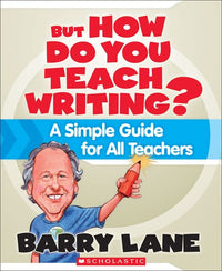 But How Do You Teach Writing?: A Simple Guide for All Teachers