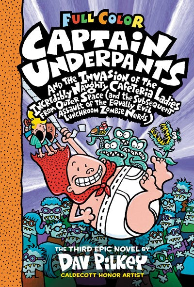 Captain Underpants and the Invasion of the Incredibly Naughty Cafeteria Ladies from Outer Space: Color Edition (Captain Underpants #3) : (And the Subsequent Assault of the Equally Evil Lunchroom Zombie Nerds)