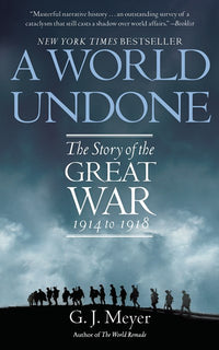 A World Undone: The Story of the Great War, 1914 to 1918