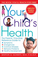Your Child's Health: The Parents' One-Stop Reference Guide to: Symptoms, Emergencies, Common Illnesses, Behavior Problems, and Healthy Development (Revised)