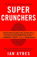 Super Crunchers: Why Thinking-By-Numbers is the New Way To Be Smart