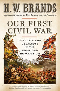 Our First Civil War: Patriots and Loyalists in the American Revolution