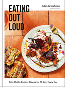 Eating Out Loud: Bold Middle Eastern Flavors for All Day, Every Day: A Cookbook