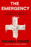 The Emergency: A Year of Healing and Heartbreak in a Chicago ER