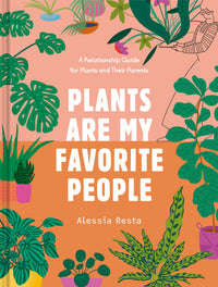 Plants Are My Favorite People: A Relationship Guide for Plants and Their Parents