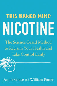 This Naked Mind: Nicotine : The Science-Based Method to Reclaim Your Health and Take Control Easily