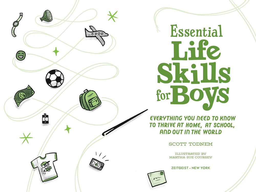 Essential Life Skills for Boys: Everything You Need to Know to Thrive at Home, at School, and Out in the World
