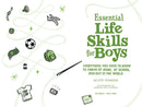 Essential Life Skills for Boys: Everything You Need to Know to Thrive at Home, at School, and Out in the World