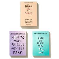 Kathleen Glasgow Three-Book Boxed Set: Girl in Pieces; How to Make Friends with the Dark; You'd Be Home Now