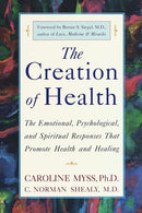 The Creation of Health: The Emotional, Psychological, and Spiritual Responses That Promote Health and Healing