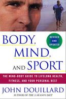 Body, Mind, and Sport: The Mind-Body Guide to Lifelong Health, Fitness, and Your Personal Best (Revised)