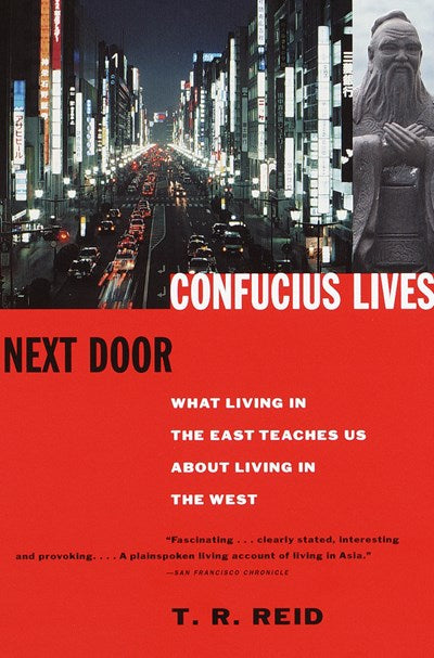 Confucius Lives Next Door: What Living in the East Teaches Us About Living in the West