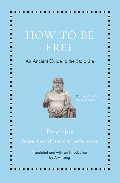 How to Be Free: An Ancient Guide to the Stoic Life