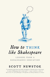 How to Think like Shakespeare: Lessons from a Renaissance Education