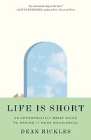 Life Is Short: An Appropriately Brief Guide to Making It More Meaningful