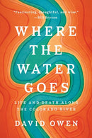 Where the Water Goes: Life and Death Along the Colorado River