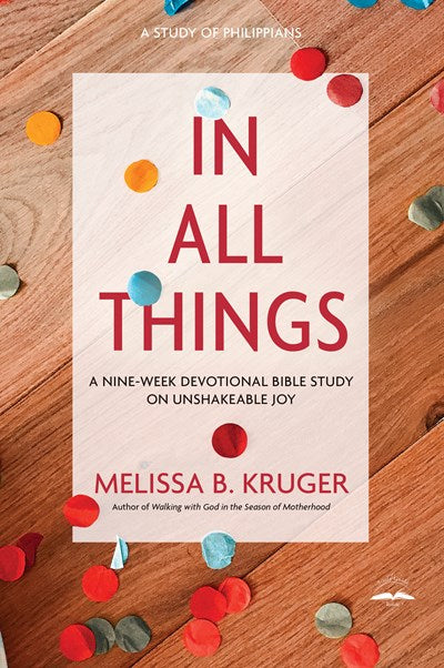 In All Things: A Nine-Week Devotional Bible Study on Unshakeable Joy