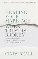 Healing Your Marriage When Trust Is Broken: Finding Forgiveness and Restoration