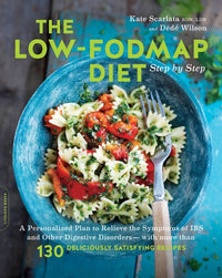 The Low-FODMAP Diet Step by Step: A Personalized Plan to Relieve the Symptoms of IBS and Other Digestive Disorders -- with More Than 130 Deliciously Satisfying Recipes