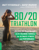 80/20 Triathlon: Discover the Breakthrough Elite-Training Formula for Ultimate Fitness and Performance at All Levels