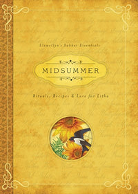 Midsummer: Rituals, Recipes & Lore for Litha