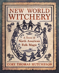 New World Witchery: A Trove of North American Folk Magic