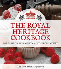 The Royal Heritage Cookbook: Recipes from High Society and the Royal Court