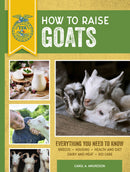 How to Raise Goats: Third Edition, Everything You Need to Know: Breeds, Housing, Health and Diet, Dairy and Meat, Kid Care (New edition)