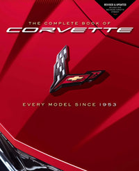 The Complete Book of Corvette: Every Model Since 1953 - Revised & Updated Includes New Mid-Engine Corvette Stingray