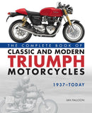 The Complete Book of Classic and Modern Triumph Motorcycles 1937-Today