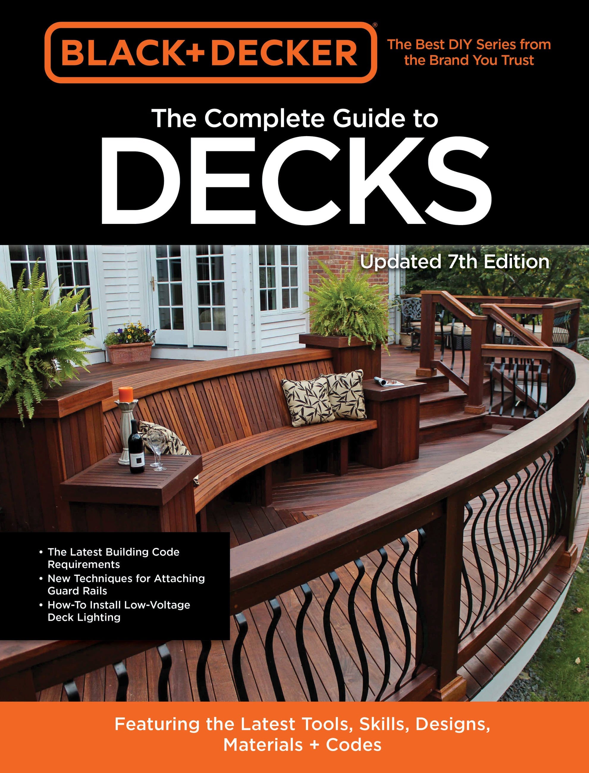 Black & Decker The Complete Guide to Decks 7th Edition: Featuring the latest tools, skills, designs, materials & codes