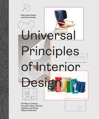 Universal Principles of Interior Design: 100 Ways to Develop Innovative Ideas, Enhance Usability, and Design Effective Solutions