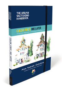 The Urban Sketching Handbook Color First, Ink Later