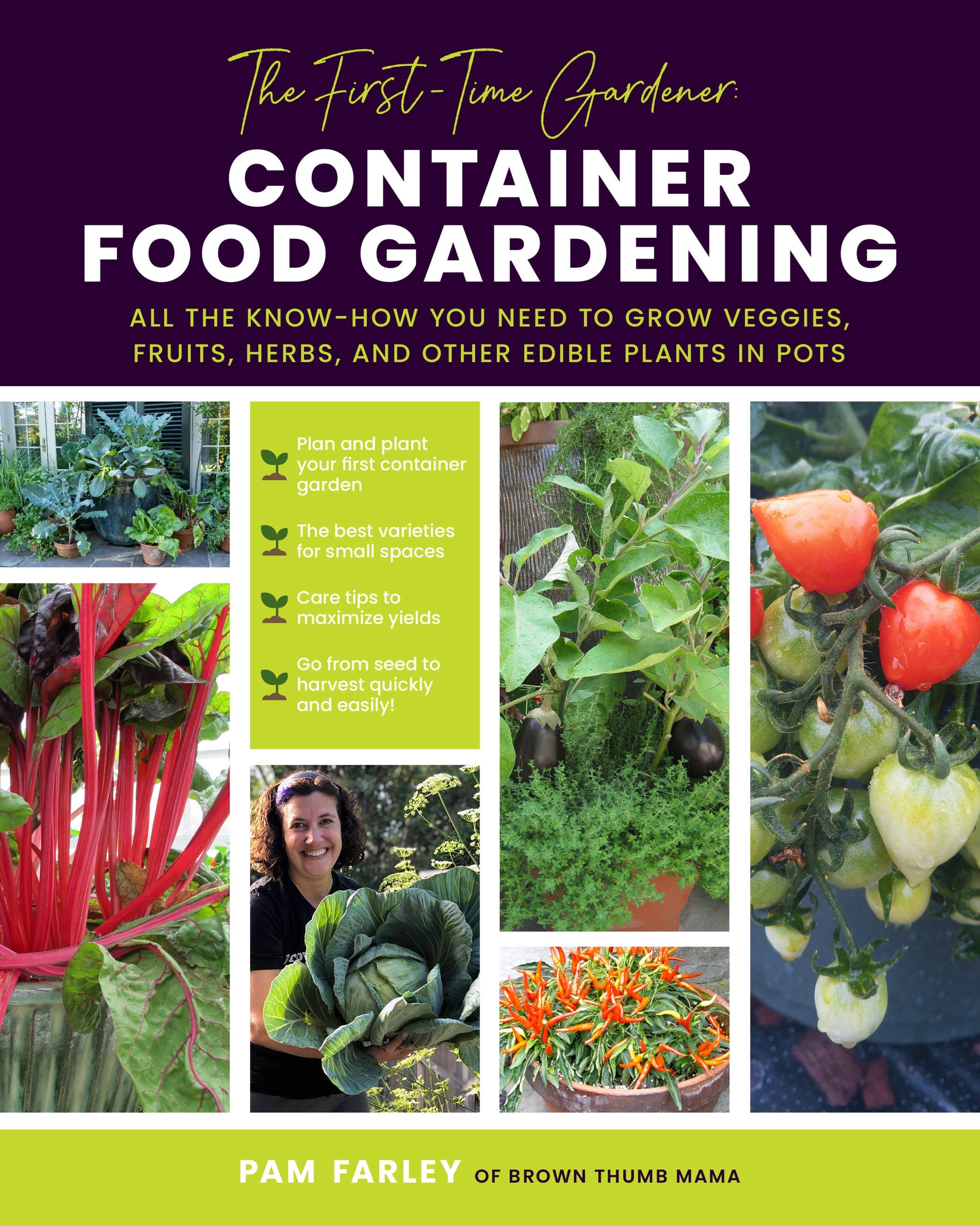 The First-Time Gardener: Container Food Gardening : All the know-how you need to grow veggies, fruits, herbs, and other edible plants in pots