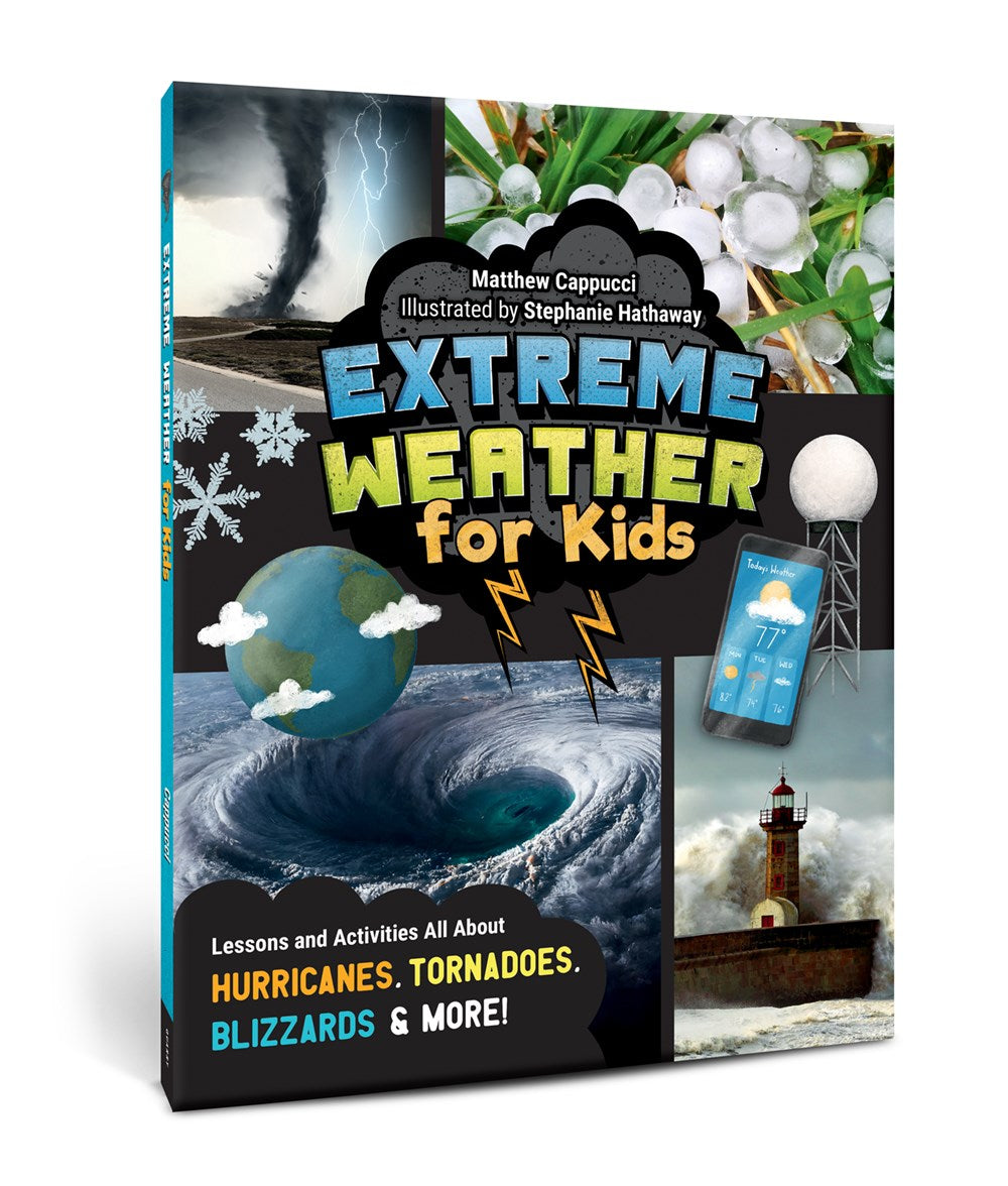 Extreme Weather for Kids: Lessons and Activities All About Hurricanes, Tornadoes, Blizzards, and More!